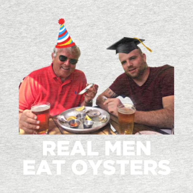 Real Men Eat Oysters by IHeartJoshHassara